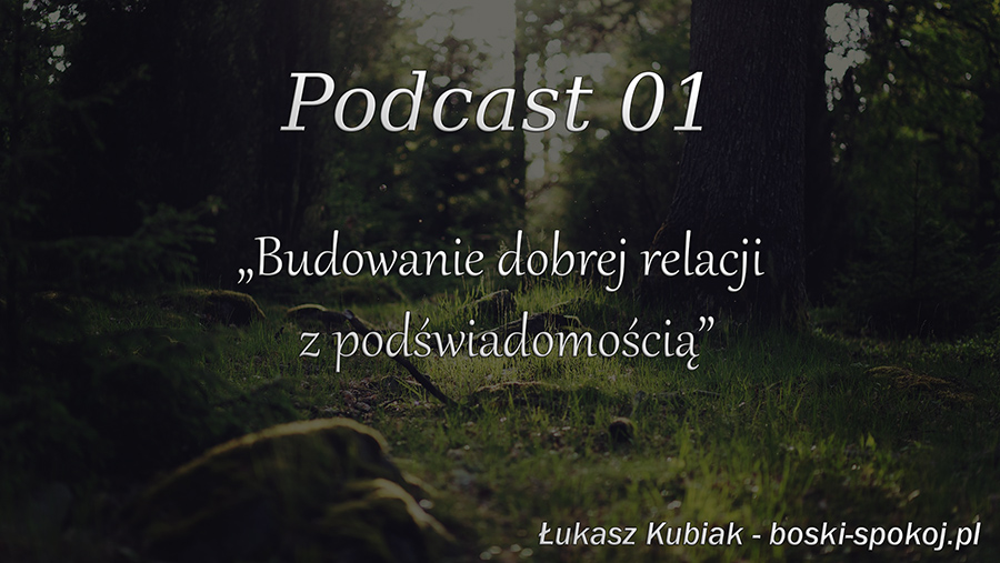 Podcast 01 - "Budowanie dobrej relacji z podświadomością"
